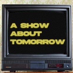 A Show About Tomorrow poster