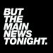 Promotional image for But The Main News Tonight