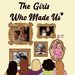 Promotional image for The Girls Who Made Us