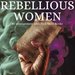 Promotional image for Rebellious Women