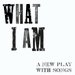 Promotional image for What I Am