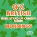 Promotional image for 0% British – Mornings: An Irish Stand-Up Comedy Show