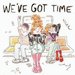 Promotional image for We've Got Time