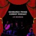 Promotional image for The Edinburgh Fringe Comedy Podcast: Live Recording