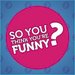Promotional image for So You Think You're Funny? Heats