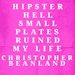 Promotional image for Christopher Beanland: Hipster Hell – Small Plates Ruined My Life (WIP)