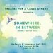 Promotional image for Somewhere, In Between: A Play About Hope