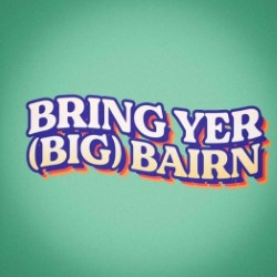 Bring Yer (Big) Bairn Comedy Show