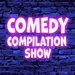 Promotional image for Comedy Compilation Show